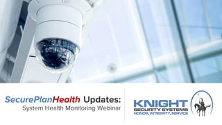 SecurePlanHealth Updates:
System Health Monitoring Webinar
 