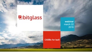 webinar
march 22
2016
CASBs for IaaS
 