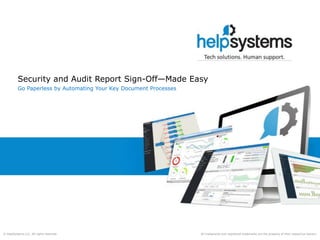 All trademarks and registered trademarks are the property of their respective owners.© HelpSystems LLC. All rights reserved.
Security and Audit Report Sign-Off—Made Easy
Go Paperless by Automating Your Key Document Processes
 