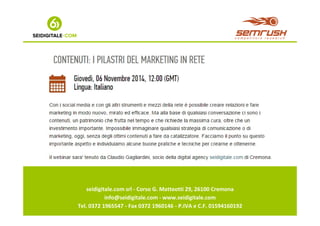 seidigitale.com srl - Corso G. Matteotti 29, 26100 Cremona 
info@seidigitale.com - www.seidigitale.com 
Tel. 0372 1965547 - Fax 0372 1960146 - P.IVA e C.F. 01594160192 
 