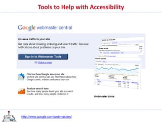 Tools to Help with Accessibility




http://www.google.com/webmasters/
 