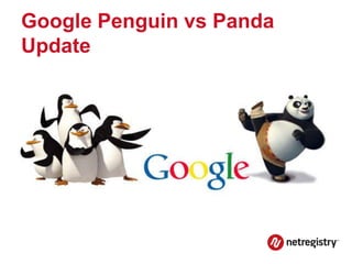 Google Penguin vs Panda
Update
 