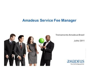Amadeus Service Fee Manager


                    Treinamento Amadeus Brasil

                                    Julho 2011




                                                 © 2006 Amadeus IT Group SA
1
 