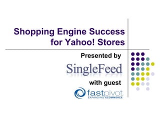 Shopping Engine Success for Yahoo! Stores Presented by      with guest 