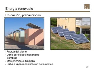 Energía renovable
Ubicacíón, precauciones
20
- Fuerza del viento
- Daño por golpes mecánicos
- Sombras
- Mantenimiento, li...