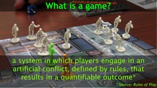 What is a game?
a system in which players engage in an
artificial conflict, defined by rules, that
results in a quantifiab...
