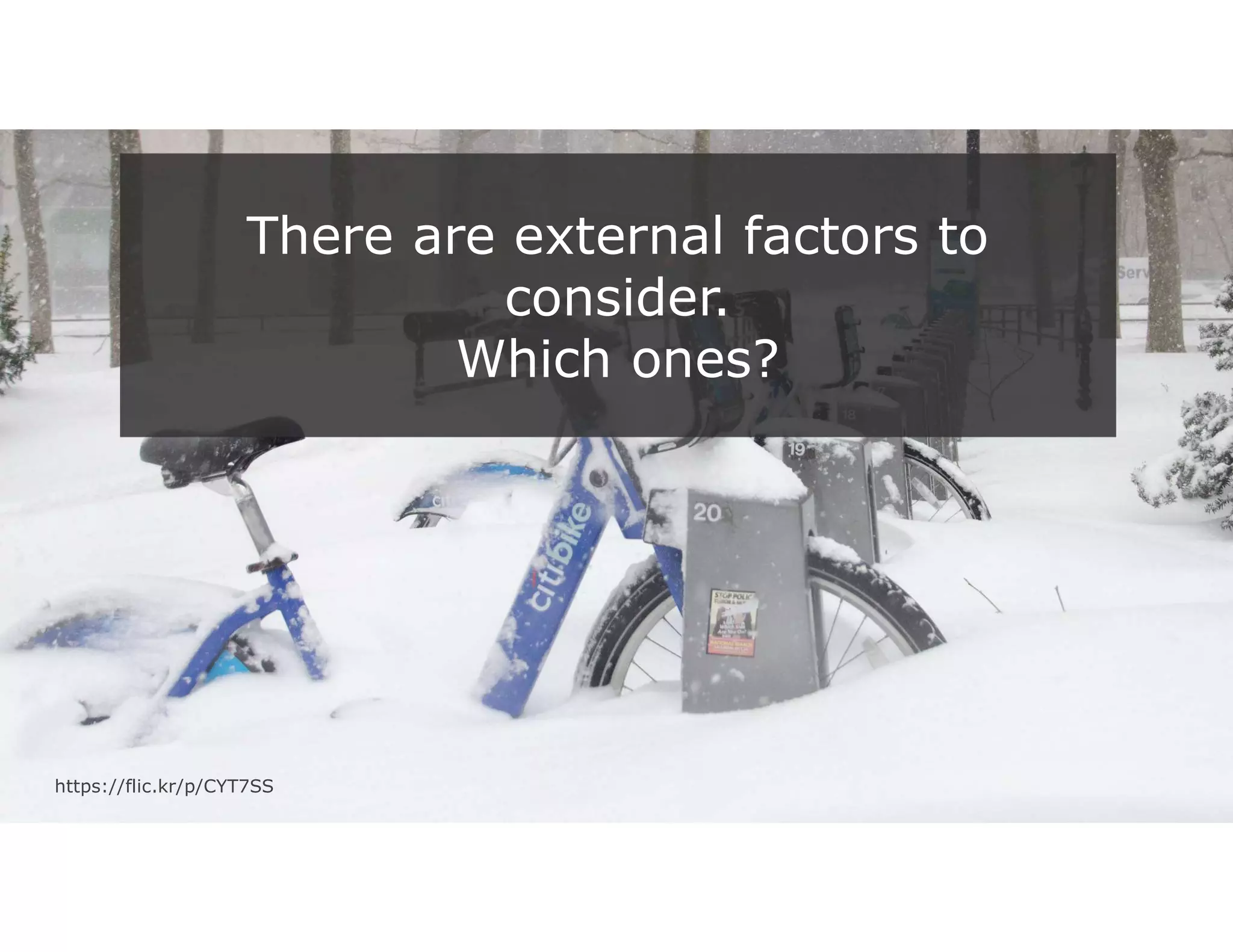 21
There are external factors to
consider.
Which ones?
https://flic.kr/p/CYT7SS
 
