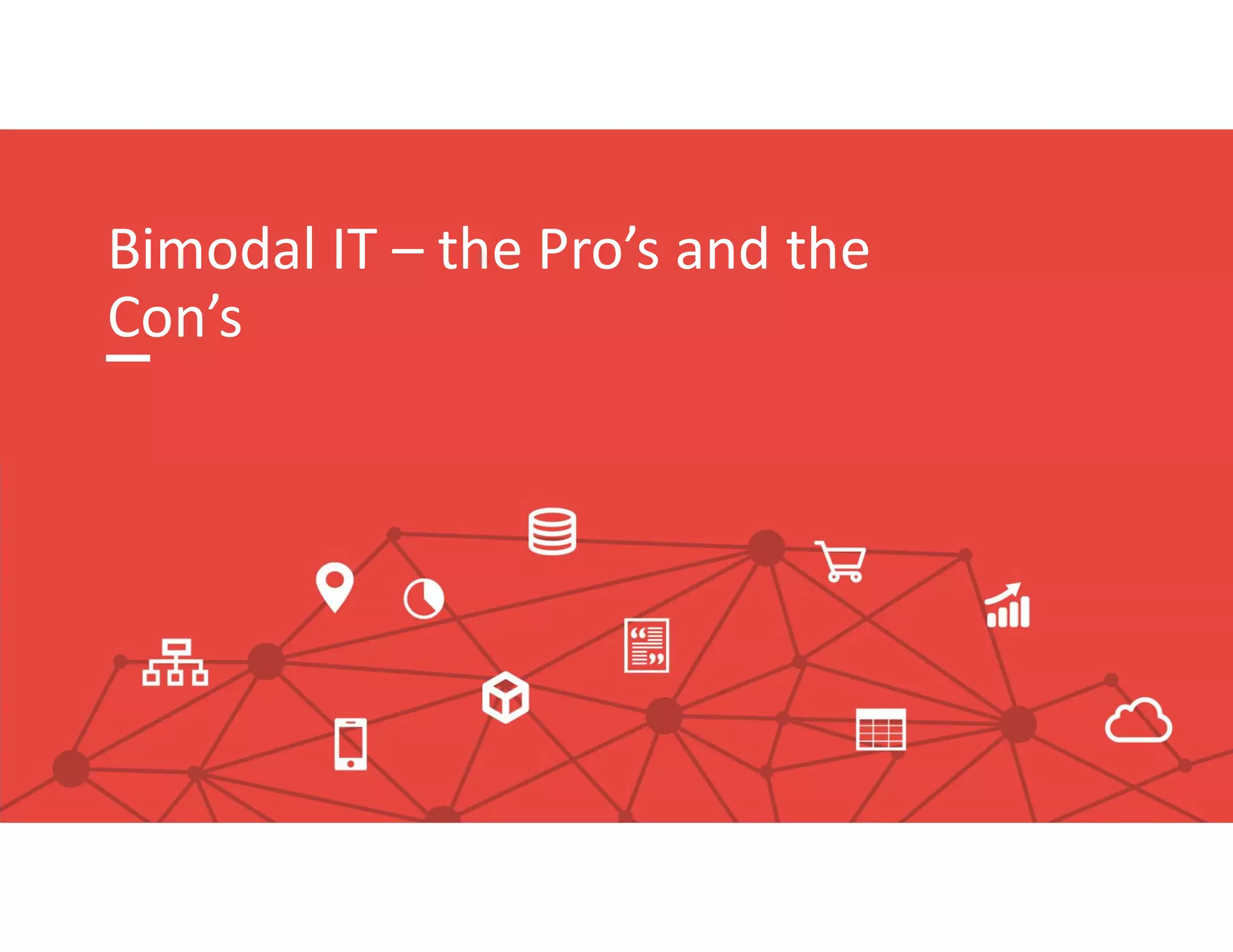 Bimodal IT – the Pro’s and the
Con’s
 