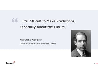 3
Attributed to Niels Bohr
(Bulletin of the Atomic Scientist, 1971)
…It’s Difficult to Make Predictions,
Especially About the Future.”
 