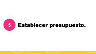 5

Establecer presupuesto.

#FormaciónEBusiness

 