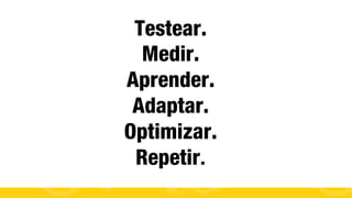 Testear.
Medir.
Aprender.
Adaptar.
Optimizar.
Repetir.
#FormaciónEBusiness

 