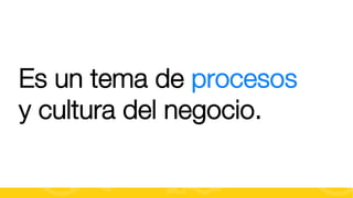 Es un tema de procesos
y cultura del negocio.
#FormaciónEBusiness

 