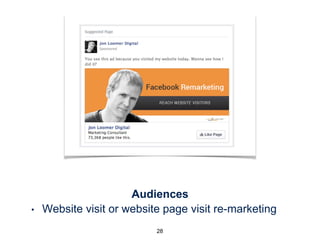 Audiences
• Website visit or website page visit re-marketing
28
FB and Twitter both oﬀer a re-marketing pixel. USE IT.
 