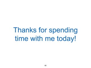 Thanks for spending
time with me today!
49
 