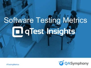 September 25, 2015
Introduction to QASymphony
for [INSERT COMPANY
NAME]
#AgileTransformation
Agile Transformation: People,
Process and Tools to Make
Your Transformation Successful
Software Testing Metrics
#TestingMetrics
 