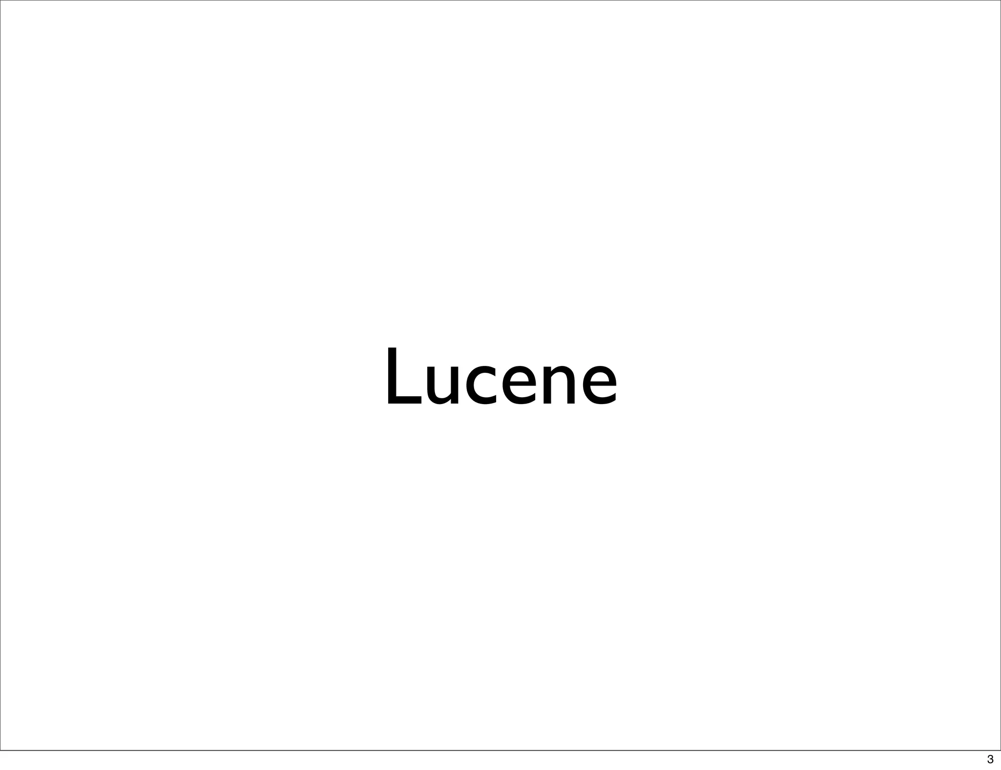 Lucene



         3
 