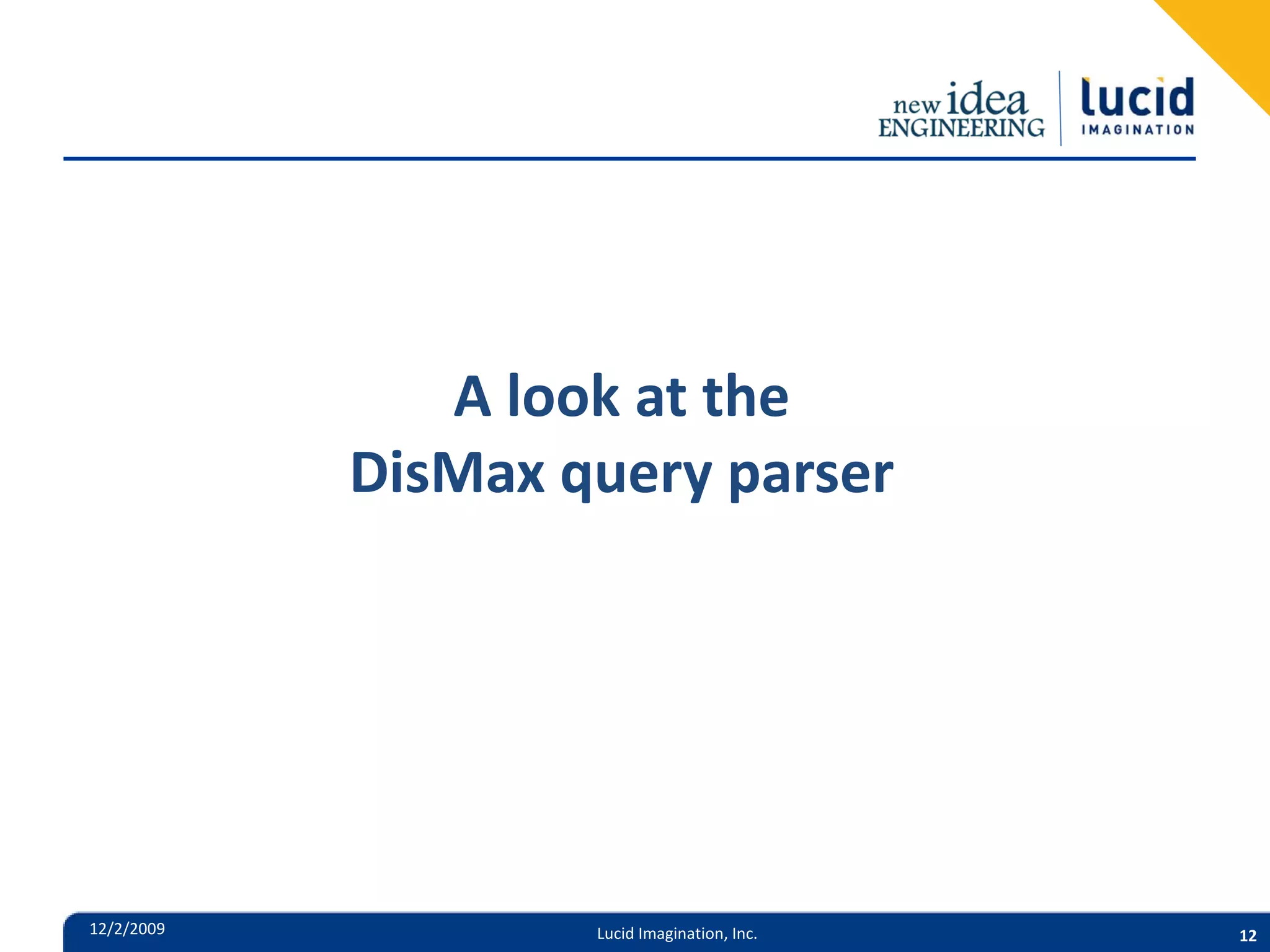 A look at the DisMax query parser 12/2/2009 Lucid Imagination, Inc. 12 