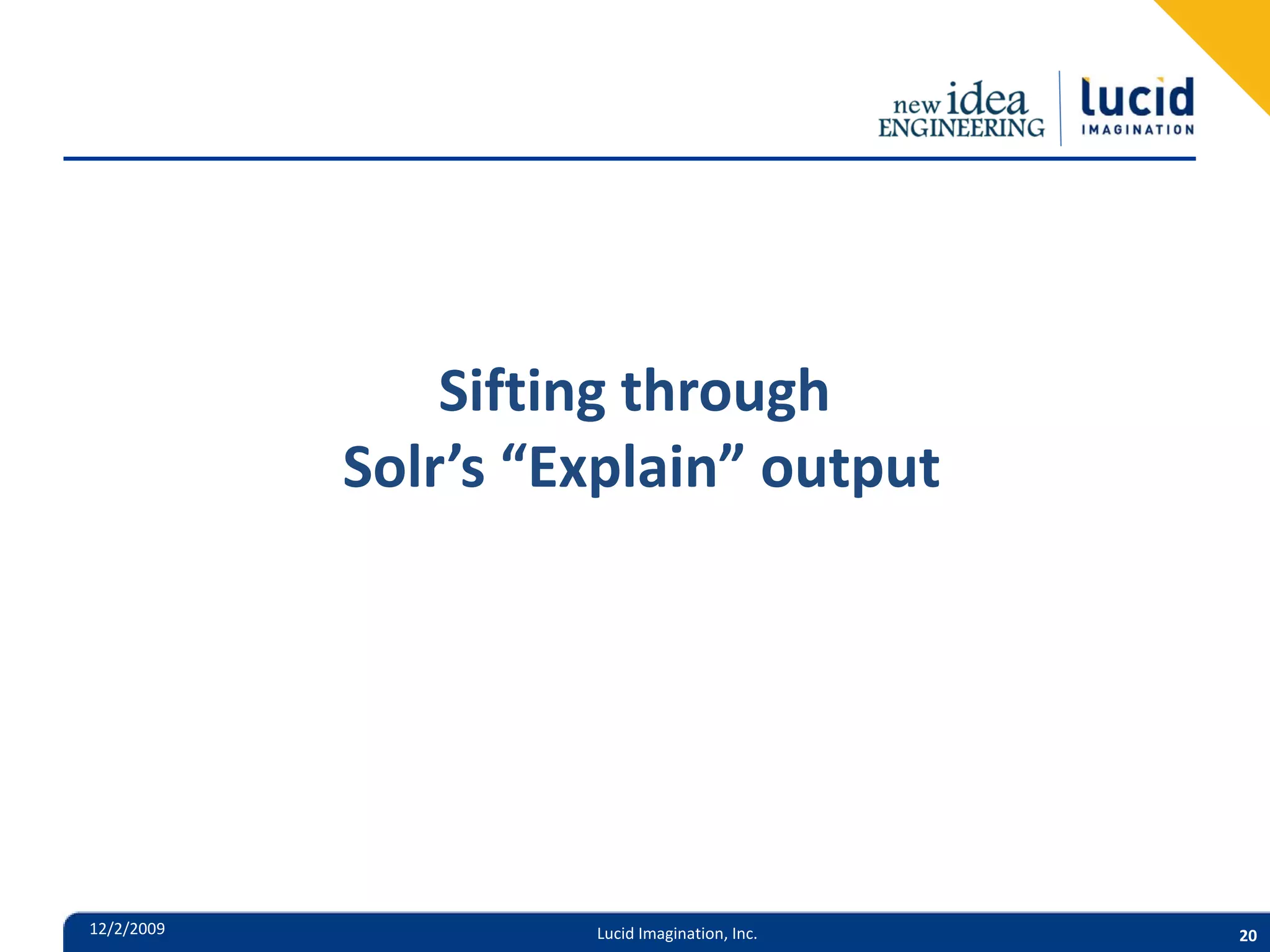 Sifting through Solr’s “Explain” output 12/2/2009 Lucid Imagination, Inc. 20 