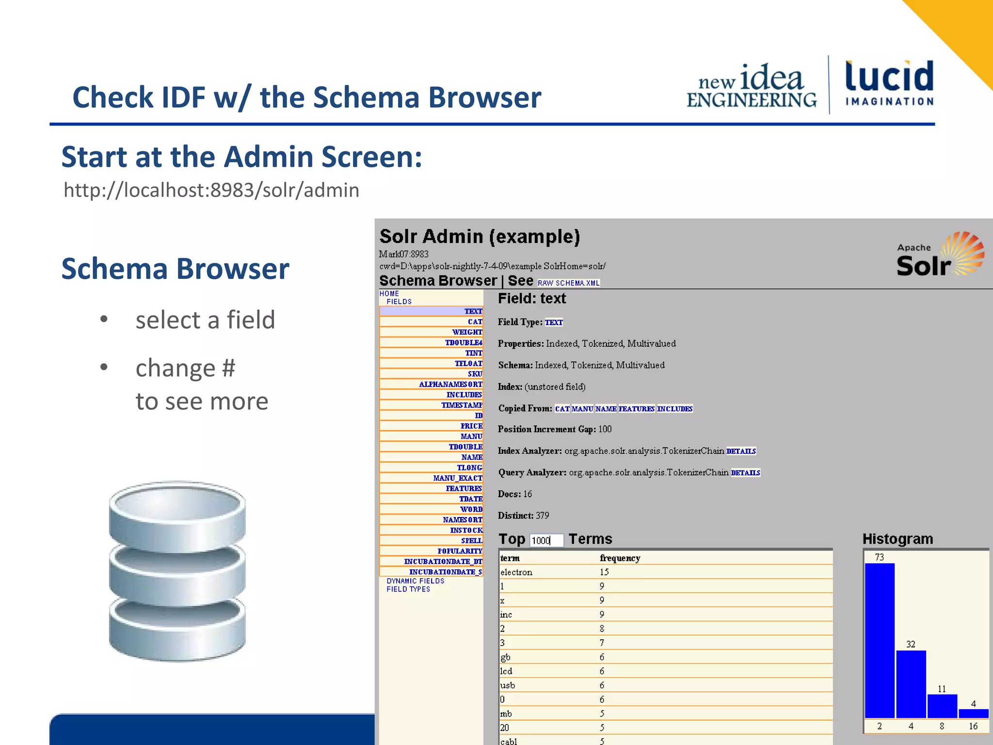Check IDF w/ the Schema Browser Start at the Admin Screen: http://localhost:8983/solr/admin Schema Browser • select a field • change # to see more Lucid Imagination, Inc. 