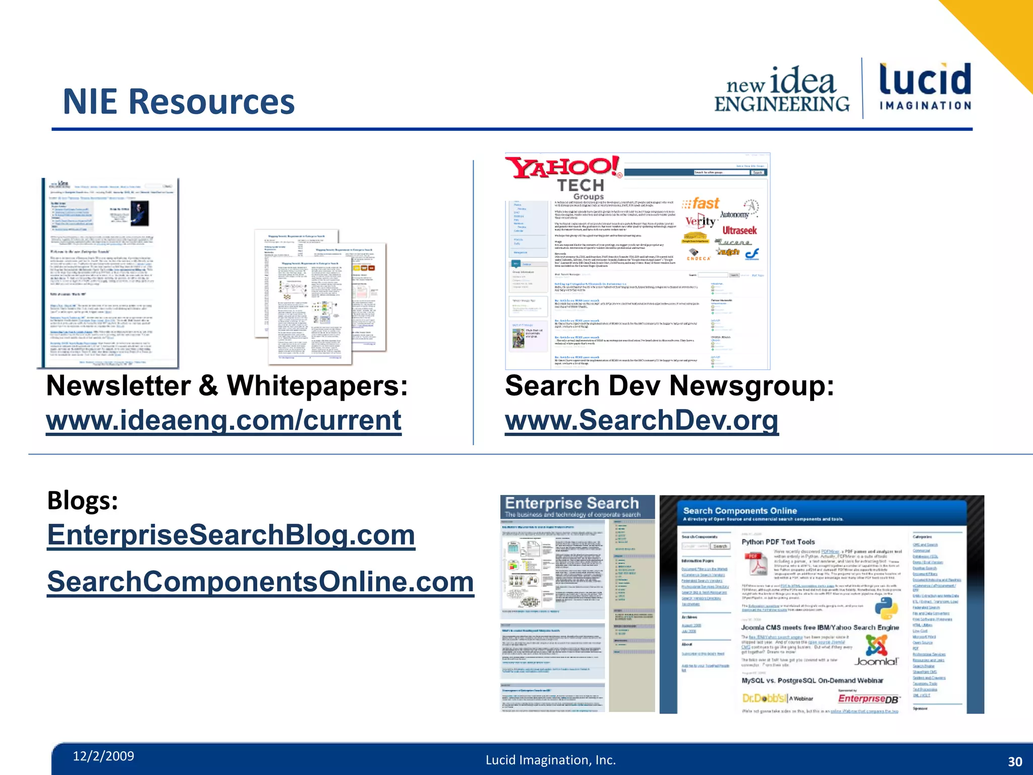 NIE Resources Newsletter & Whitepapers: Search Dev Newsgroup: www.ideaeng.com/current www.SearchDev.org Blogs: EnterpriseSearchBlog.com SearchComponentsOnline.com 12/2/2009 Lucid Imagination, Inc. 30 