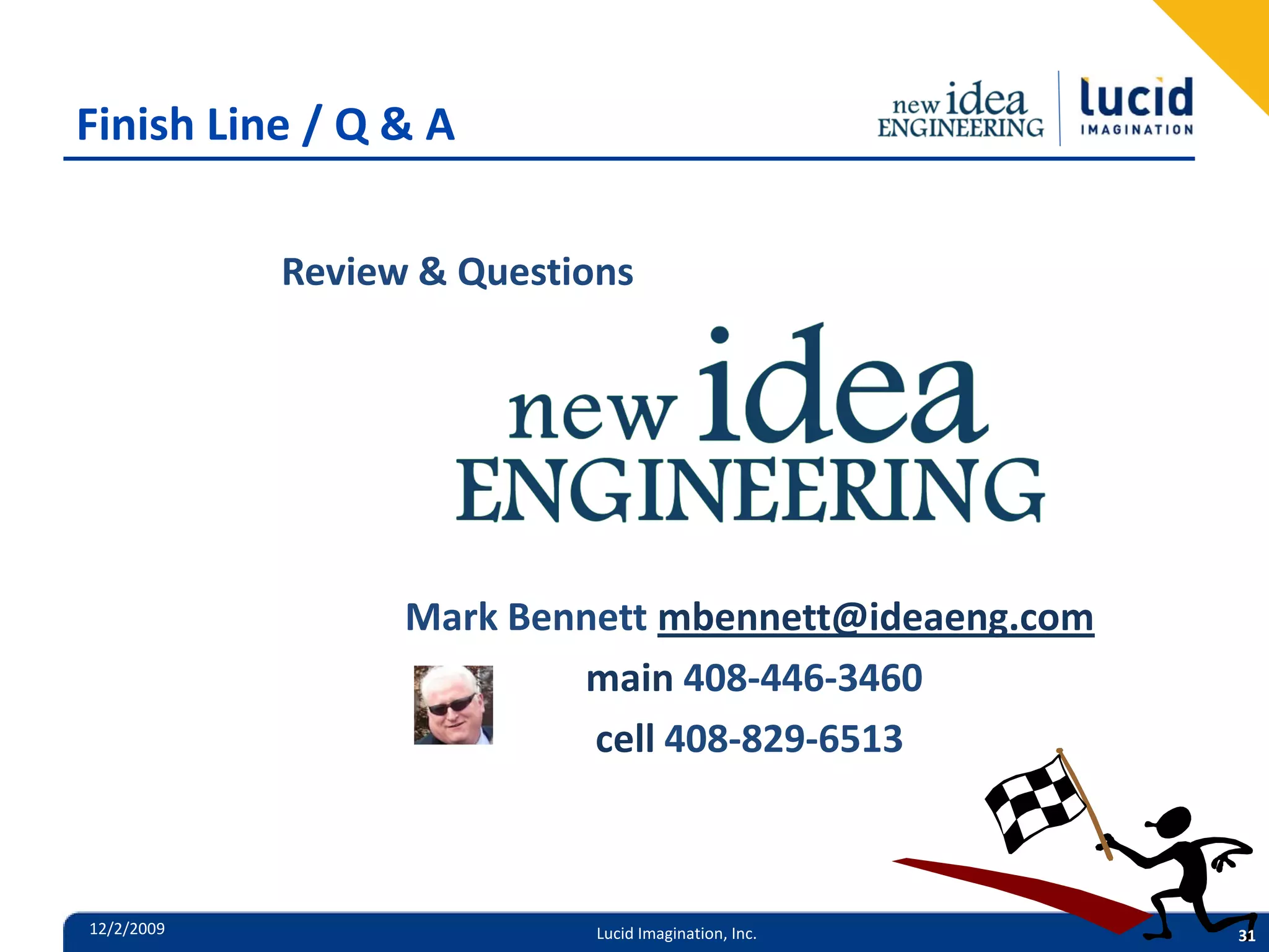 Finish Line / Q & A Review & Questions Mark Bennett mbennett@ideaeng.com main 408-446-3460 cell 408-829-6513 12/2/2009 Lucid Imagination, Inc. 31 
