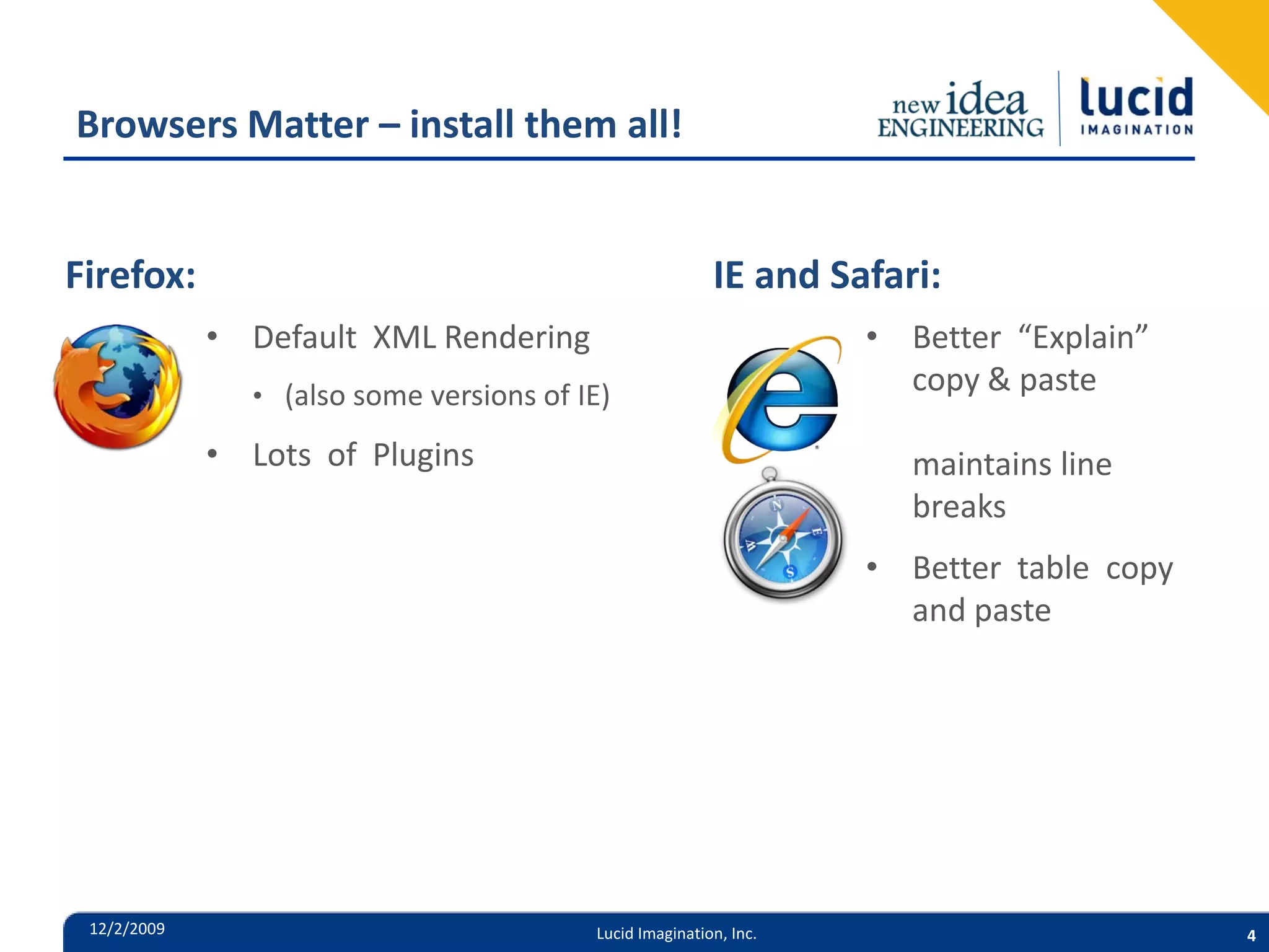 Browsers Matter – install them all! Firefox: IE and Safari: • Default XML Rendering • Better “Explain” • (also some versions of IE) copy & paste • Lots of Plugins maintains line breaks • Better table copy and paste 12/2/2009 Lucid Imagination, Inc. 4 