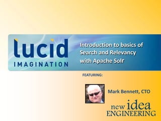 Introduction to basics of
Search and Relevancy
with Apache Solr

 FEATURING:



              Mark Bennett, CTO
 