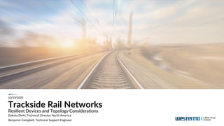 Trackside Rail Networks
Resilient Devices and Topology Considerations
10/29/2020
Dakota Diehl, Technical Director North America
Benjamin Campbell, Technical Support Engineer
 