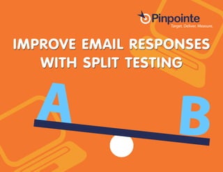 IMPROVE EMAIL RESPONSES
WITH SPLIT TESTING
 