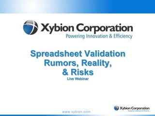 Spreadsheet Validation
Rumors, Reality,
& Risks
Live Webinar

www.xybion.com

 