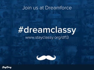 Join us at Dreamforce

#dreamclassy
www.stayclassy.org/df13

 