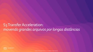 S U M M I T
© 2019, Amazon Web Services, Inc. or its affiliates. All rights reserved.
 