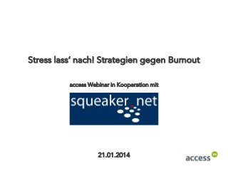 Stress lass‘ nach! Strategien gegen Burnout
access Webinar in Kooperation mit

21.01.2014

 