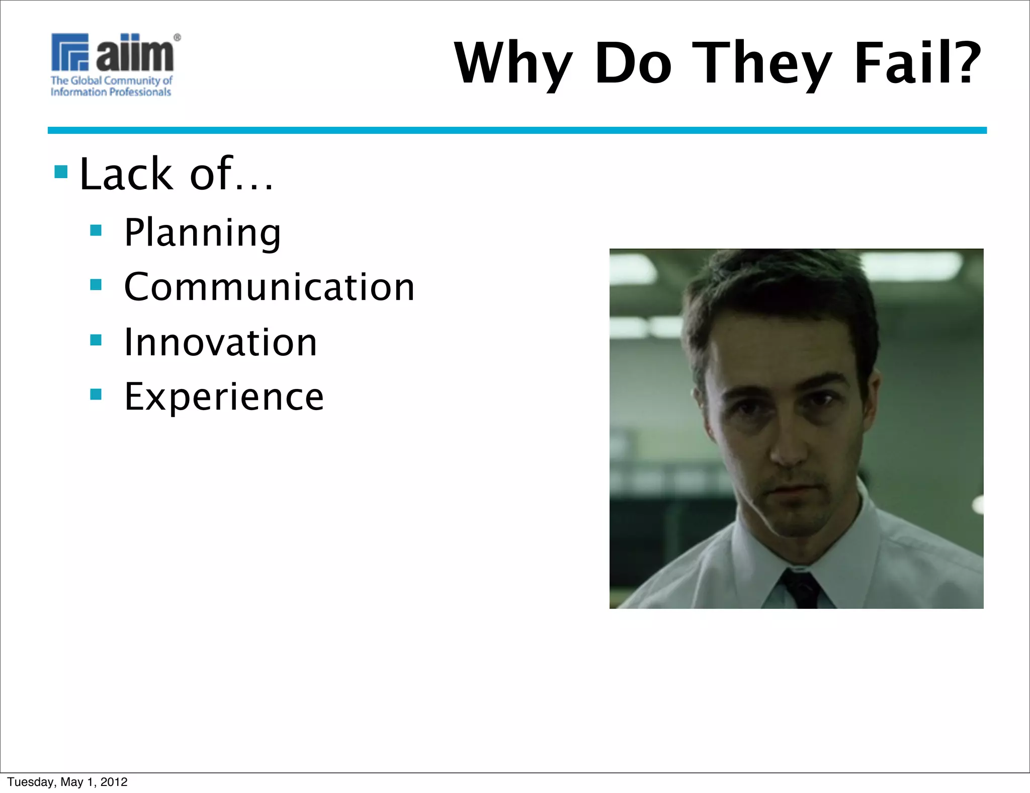 Why Do They Fail?
        Lack of…
                  Planning
                  Communication
                  Innovation
                  Experience




Tuesday, May 1, 2012
 