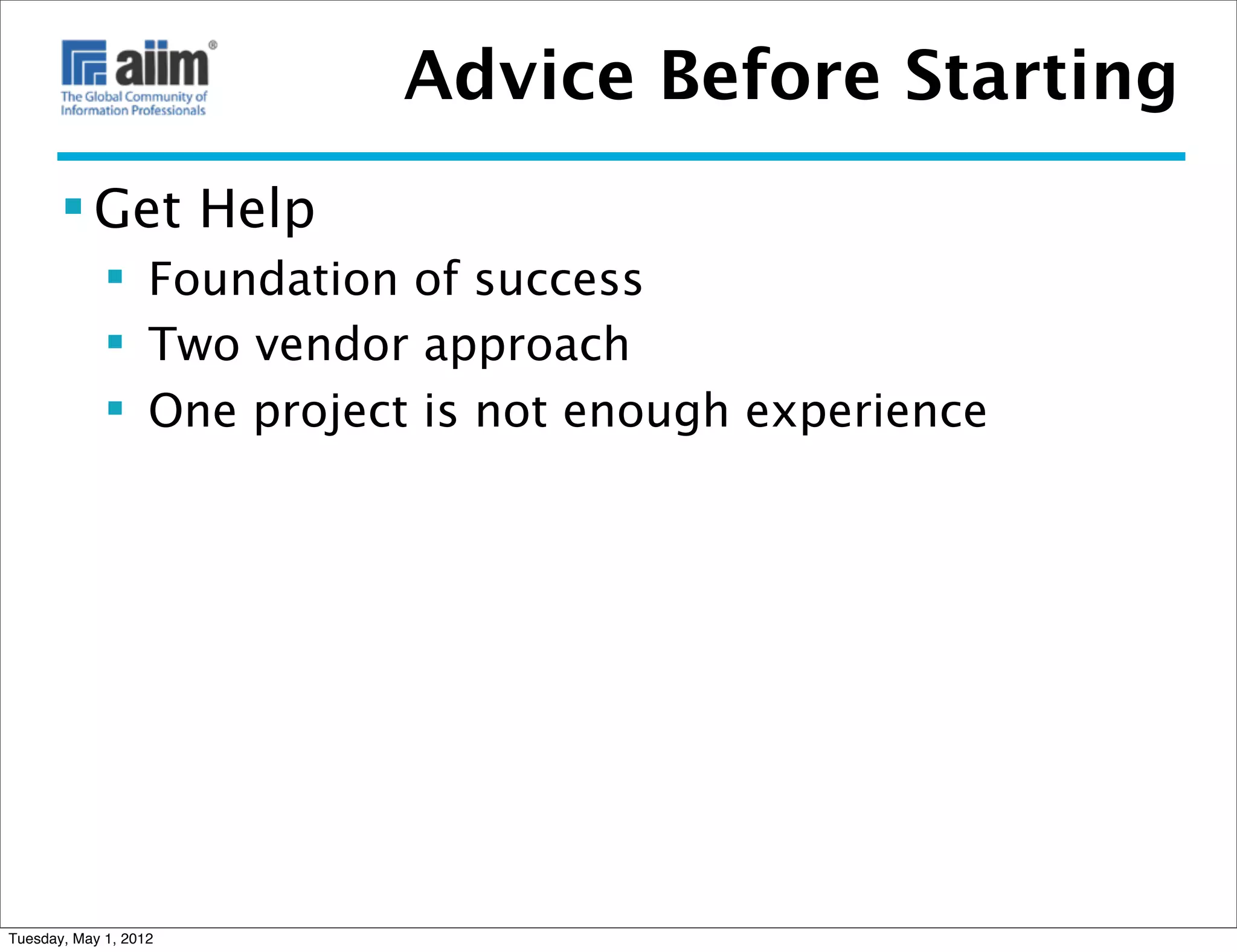 Advice Before Starting
        Get Help
              Foundation of success
              Two vendor approach
              One project is not enough experience




Tuesday, May 1, 2012
 
