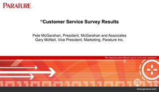 “ Customer Service Survey Results Pete McGarahan, President, McGarahan and Associates Gary McNeil, Vice President, Marketing, Parature Inc. 