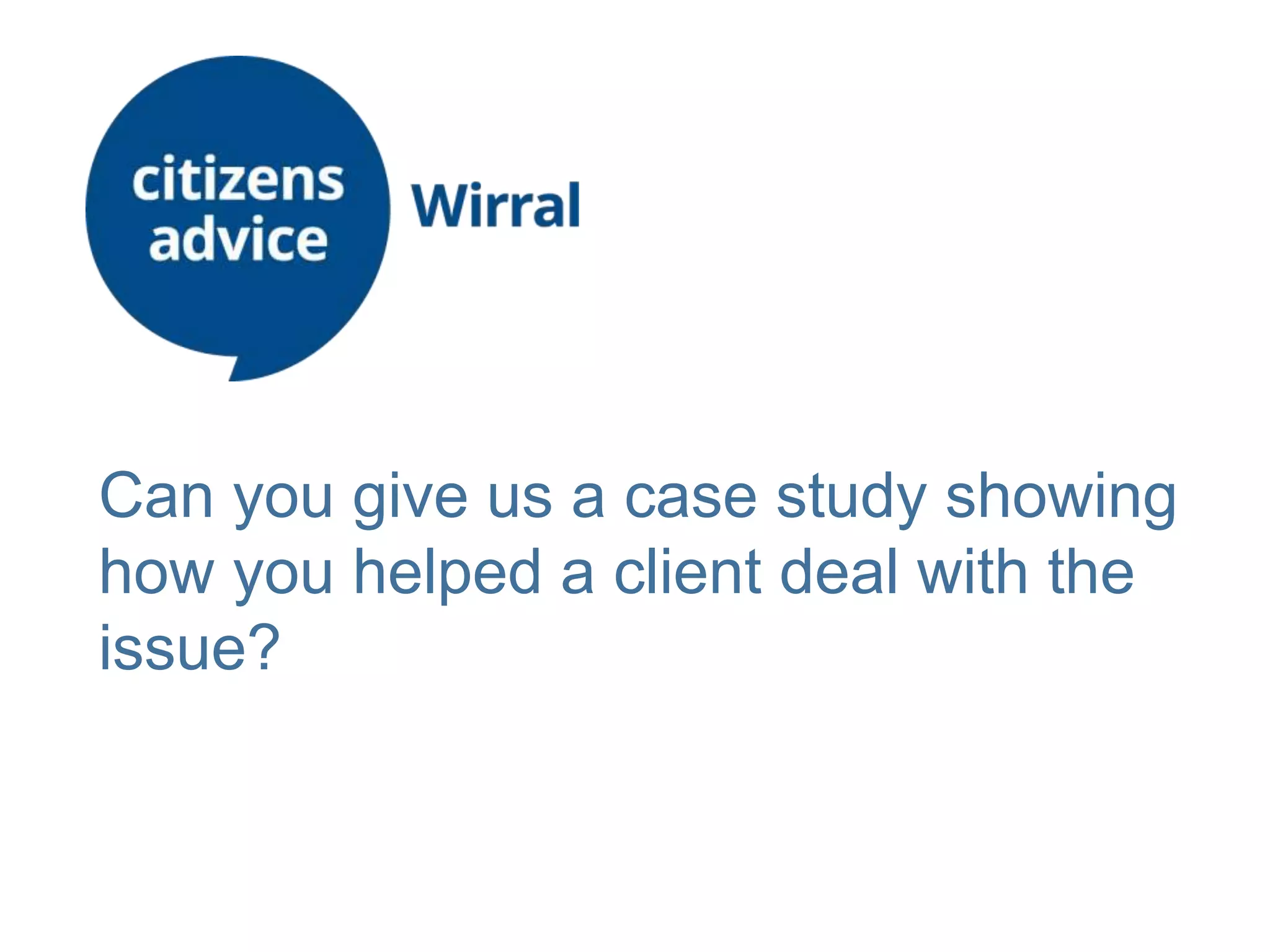 Can you give us a case study showing
how you helped a client deal with the
issue?
 
