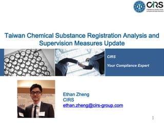 CIRS
Your Compliance Expert
Taiwan Chemical Substance Registration Analysis and
Supervision Measures Update
Ethan Zheng
CIRS
ethan.zheng@cirs-group.com
1
 