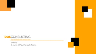 Webinar
El nuevo ERP de Microsoft: Teams
 