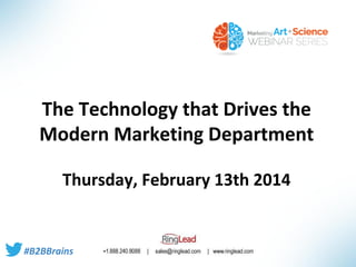 The Technology that Drives the
Modern Marketing Department
Thursday, February 13th 2014

#B2BBrains

 