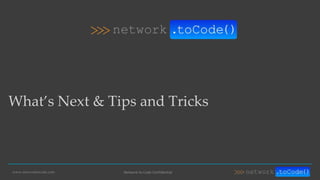 www.networktocode.com Network to Code Confidential
What’s Next & Tips and Tricks
 