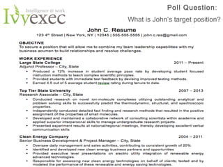 Poll Question:
What is John’s target position?

Want more info? Go to IvyExec.com/Resume or email us at Resumes@ivyexec.com

4

 