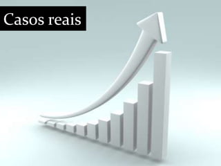 Casos reais
 