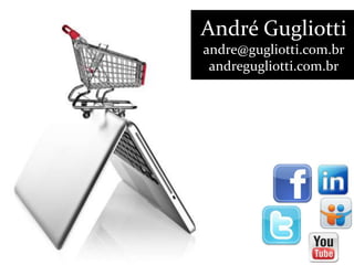 André Gugliotti
andre@gugliotti.com.br
 andregugliotti.com.br
 