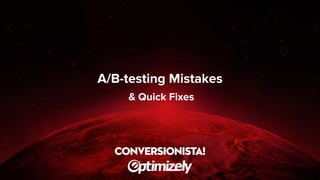 A/B-testing Mistakes
& Quick Fixes
 