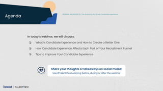 Agenda
In today’s webinar, we will discuss:
❏ What is Candidate Experience and How to Create a Better One
❏ How Candidate ...