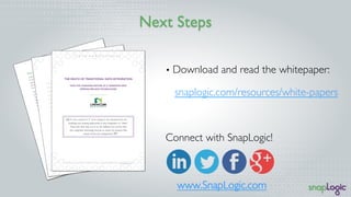 Next Steps
•  Download and read the whitepaper:
snaplogic.com/resources/white-papers
Connect with SnapLogic!
www.SnapLogic...