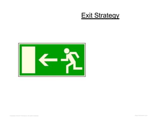 Exit Strategy




Copyright © 2012 ITpreneurs. All rights reserved.                   www.ITpreneurs.com
 