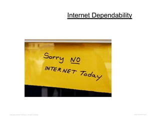 Internet Dependability




Copyright © 2012 ITpreneurs. All rights reserved.                            www.ITpreneurs.com
 