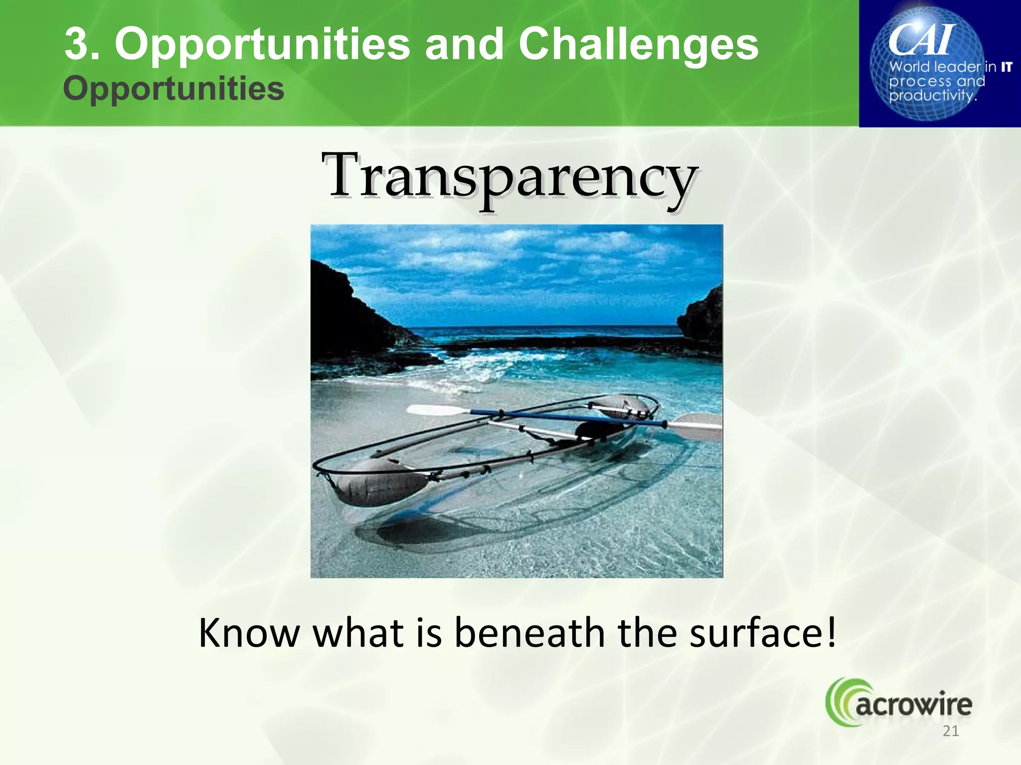 3. Opportunities and Challenges
Opportunities

                Transparency




       Know what is beneath the surface!
                                           21
 